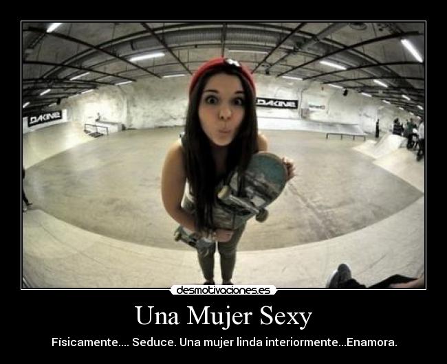 Una Mujer Sexy - Físicamente.... Seduce. Una mujer linda interiormente...Enamora.