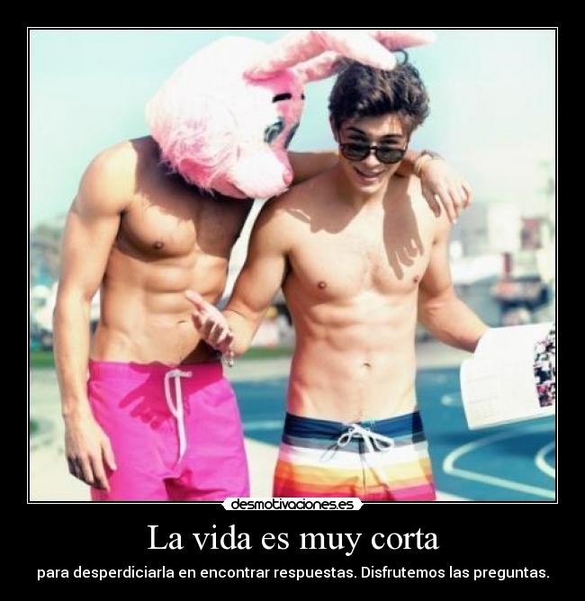 La vida es muy corta -