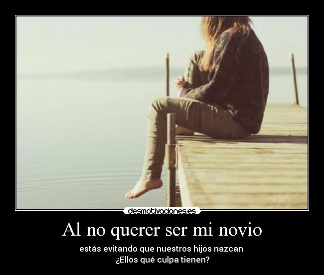Al no querer ser mi novio -