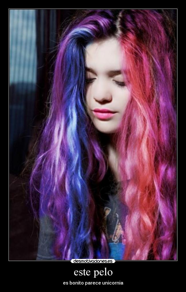 este pelo - es bonito parece unicornia