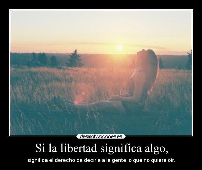 Si la libertad significa algo, - significa el derecho de decirle a la gente lo que no quiere oír.