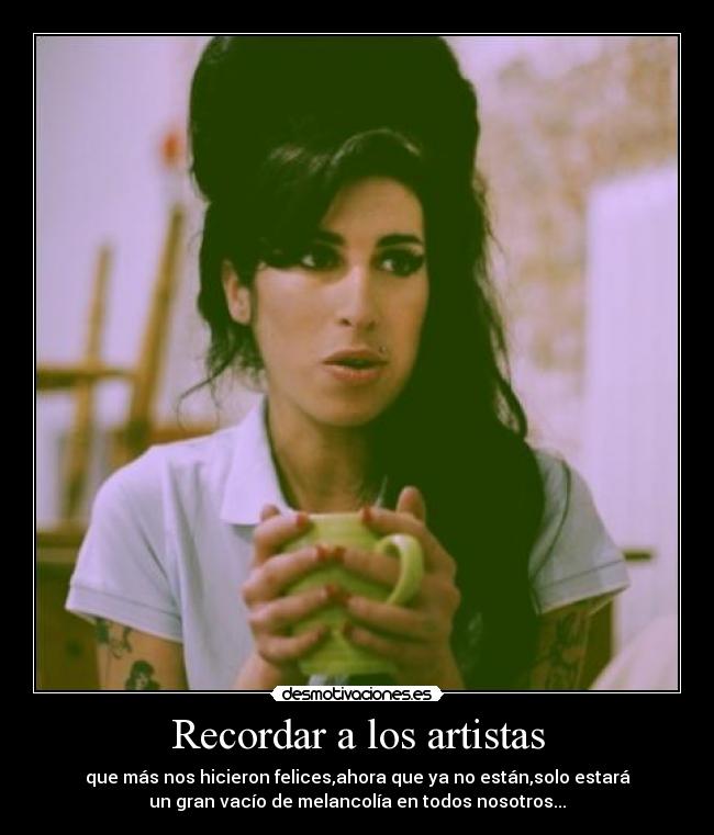 Recordar a los artistas - que más nos hicieron felices,ahora que ya no están,solo estará
un gran vacío de melancolía en todos nosotros...