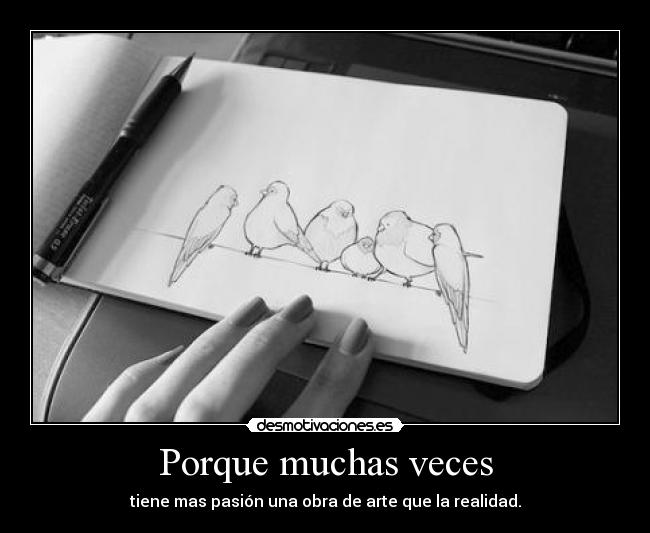 carteles porque muchas veces tiene mas pasion una obra arte que realidad desmotivaciones