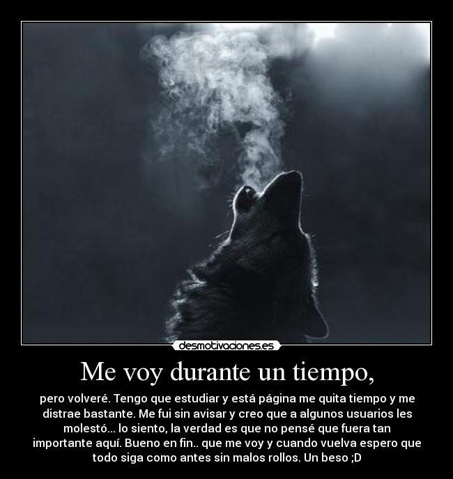 Me voy durante un tiempo, -