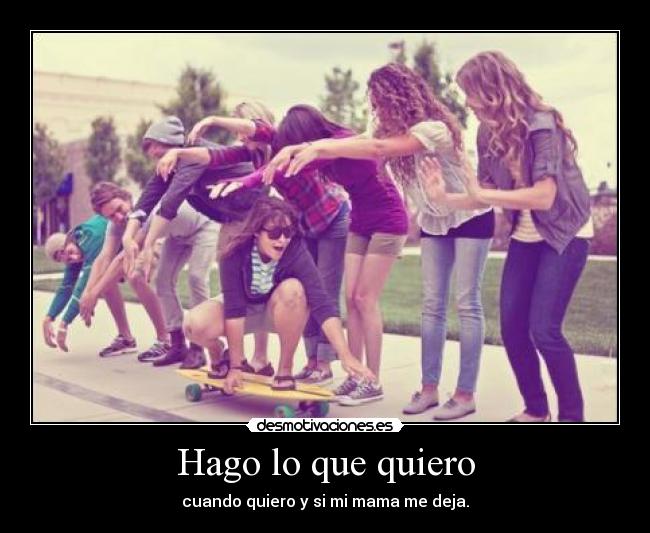 Hago lo que quiero -