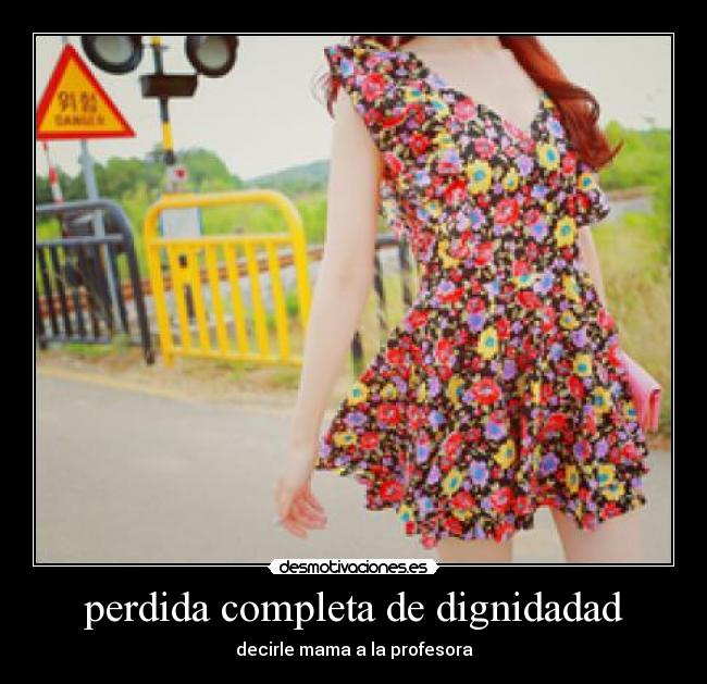 perdida completa de dignidadad - decirle mama a la profesora