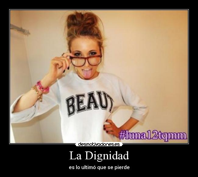 La Dignidad - es lo ultimó que se pierde
