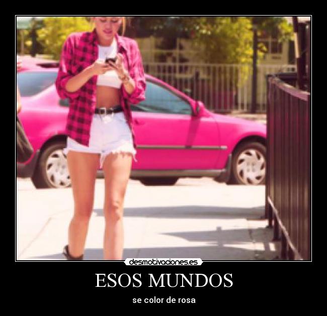ESOS MUNDOS - se color de rosa
