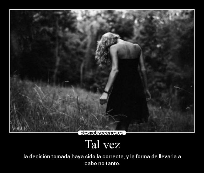 Tal vez - la decisión tomada haya sido la correcta, y la forma de llevarla a cabo no tanto.