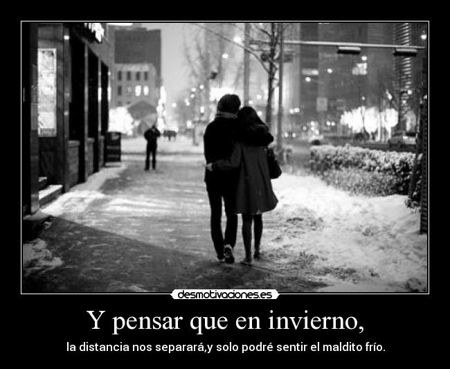 Y pensar que en invierno, - 