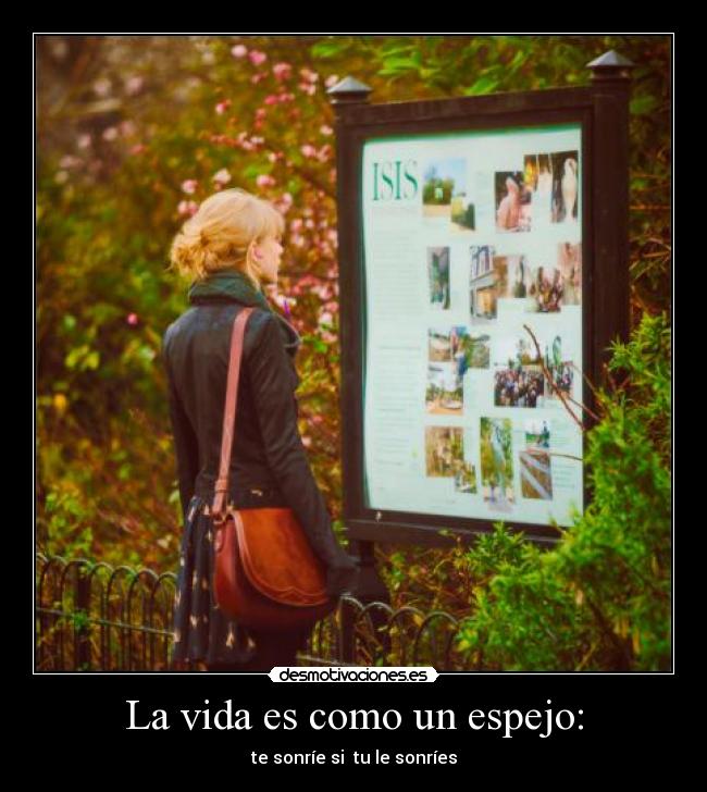 La vida es como un espejo: - 