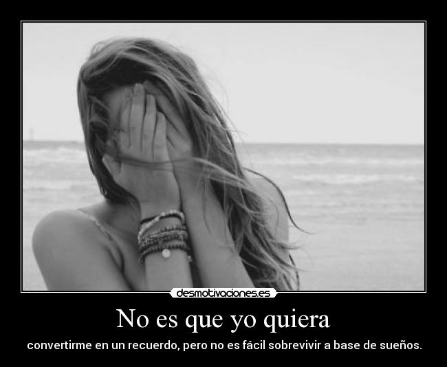 No es que yo quiera -