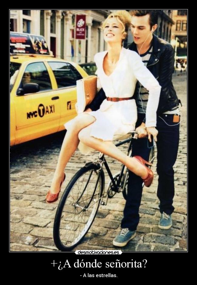+¿A dónde señorita? - - A las estrellas.