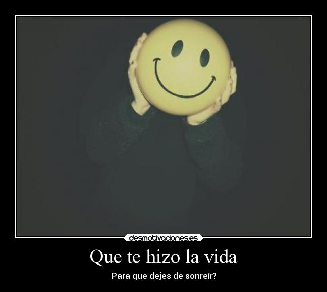 Que te hizo la vida -
