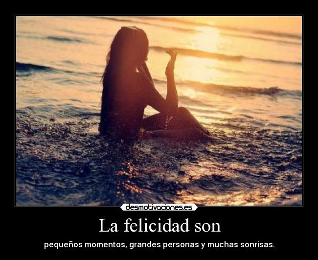 La felicidad son -