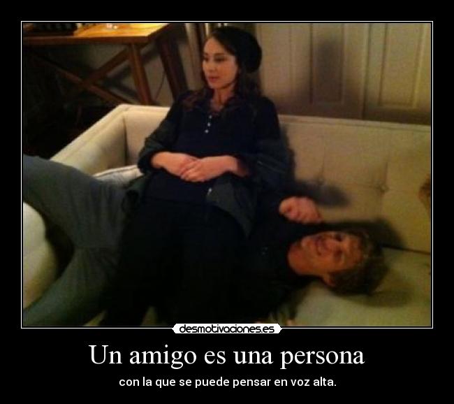 Un amigo es una persona - con la que se puede pensar en voz alta.
