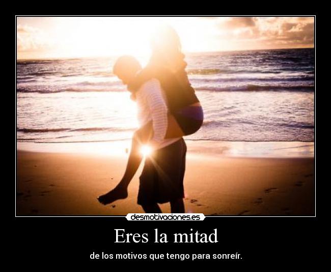 Eres la mitad -