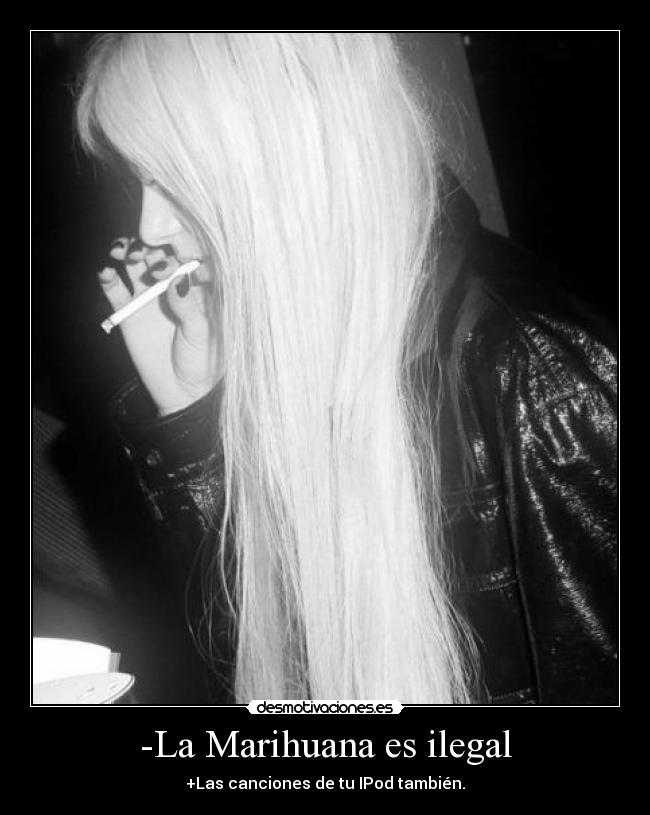 -La Marihuana es ilegal -