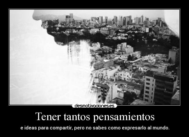Tener tantos pensamientos -