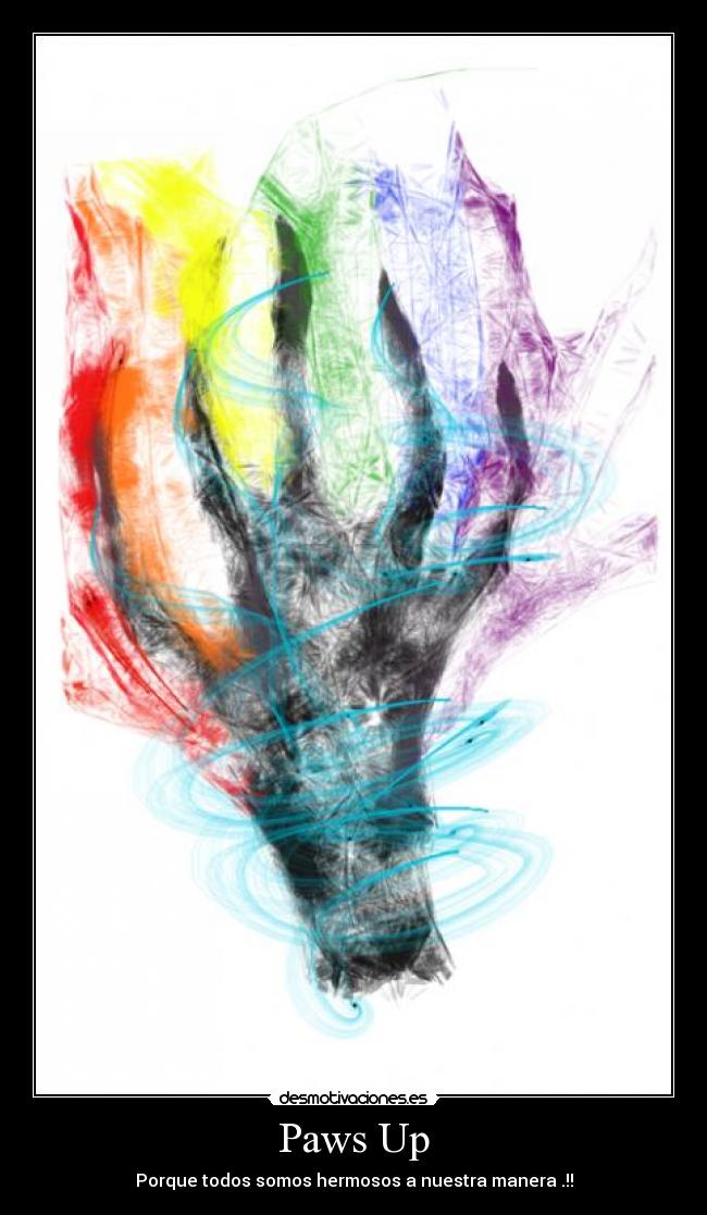 Paws Up - Porque todos somos hermosos a nuestra manera .!!