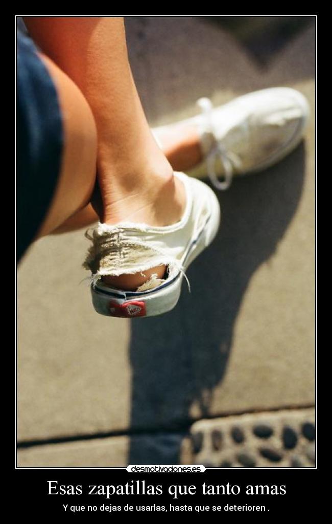 Esas zapatillas que tanto amas - 