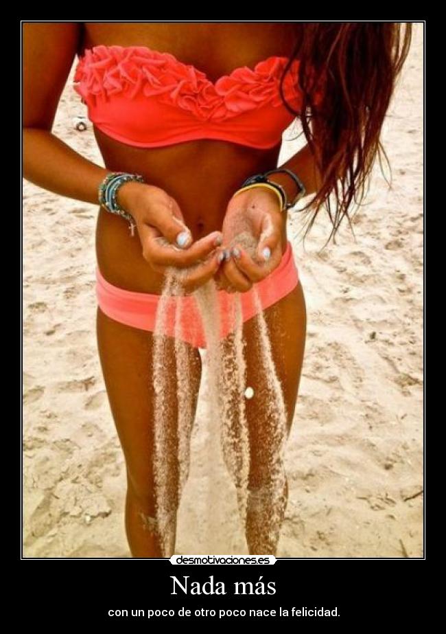 Nada más - con un poco de otro poco nace la felicidad.