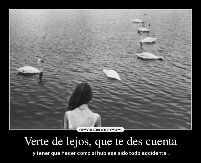 Verte de lejos, que te des cuenta - 