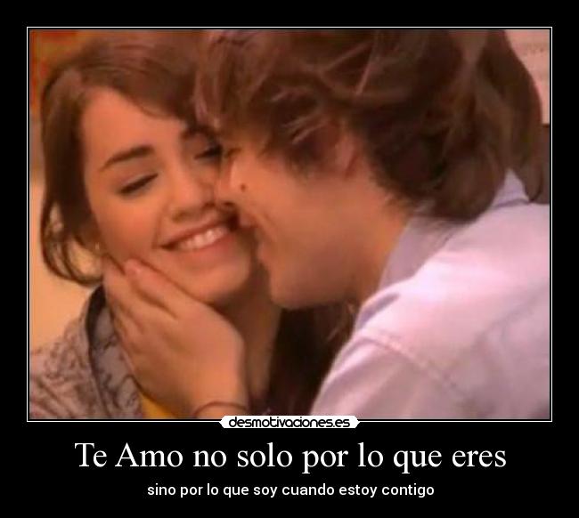 Te Amo no solo por lo que eres - sino por lo que soy cuando estoy contigo