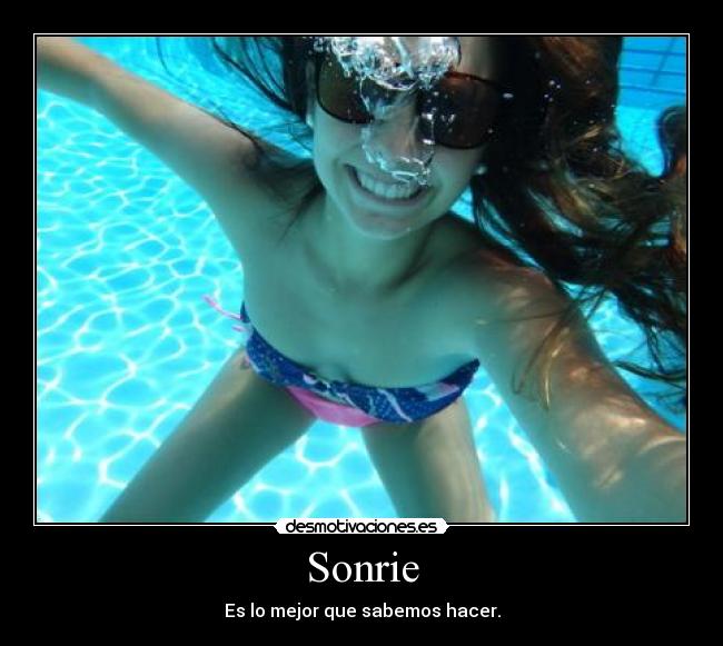 Sonrie - Es lo mejor que sabemos hacer.