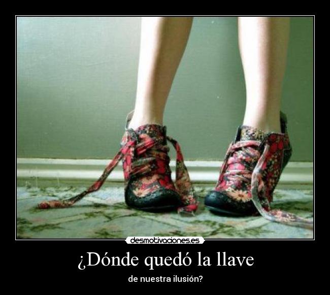 ¿Dónde quedó la llave - de nuestra ilusión?