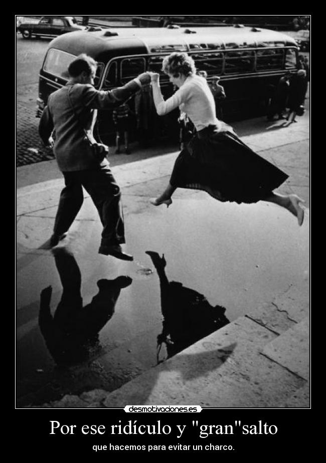 Por ese ridículo y gransalto -