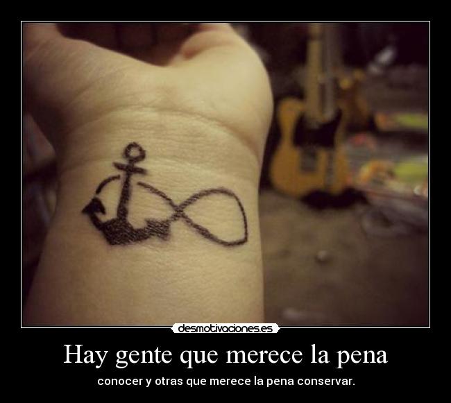 Hay gente que merece la pena - conocer y otras que merece la pena conservar.