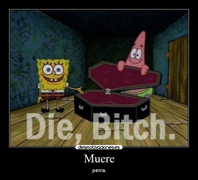 Muere - perra.