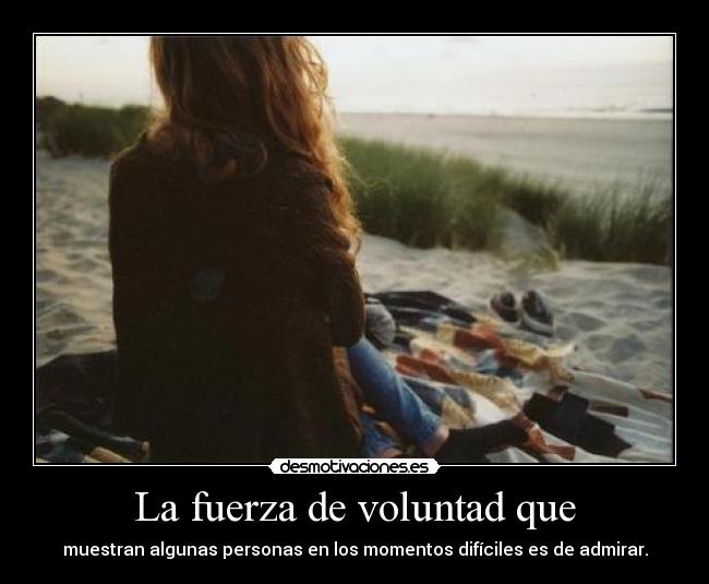 La fuerza de voluntad que - 