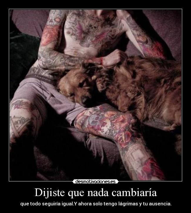 Dijiste que nada cambiaría - que todo seguiría igual.Y ahora solo tengo lágrimas y tu ausencia.