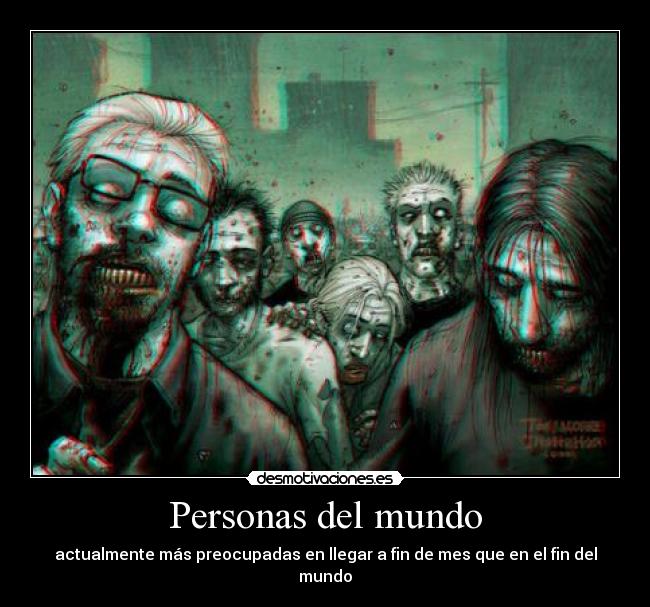 Personas del mundo - actualmente más preocupadas en llegar a fin de mes que en el fin del mundo