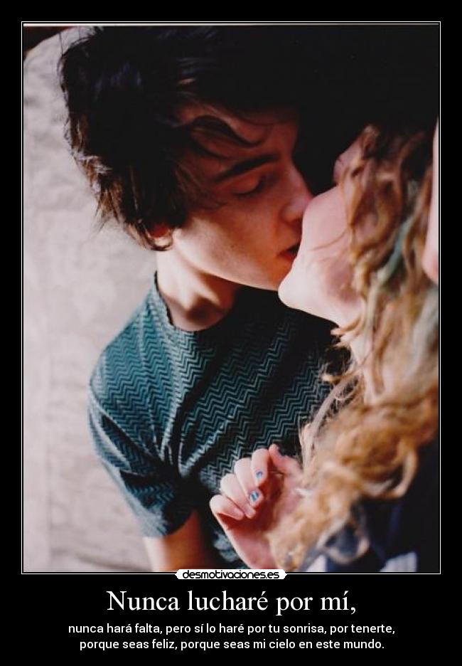 Nunca lucharé por mí, -