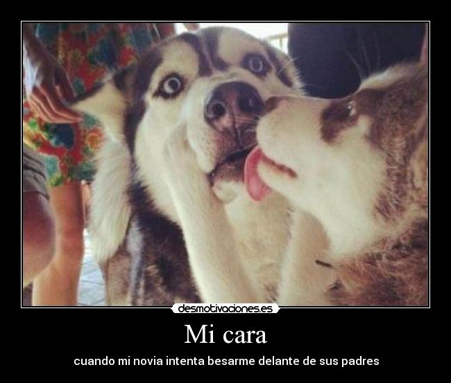 Mi cara - cuando mi novia intenta besarme delante de sus padres