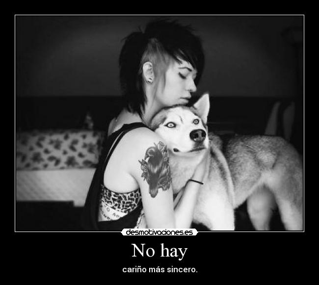 No hay - cariño más sincero.