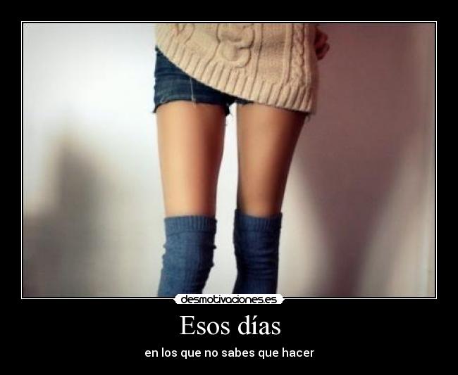 Esos días - en los que no sabes que hacer