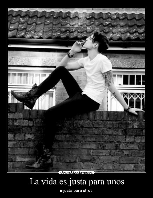 La vida es justa para unos -