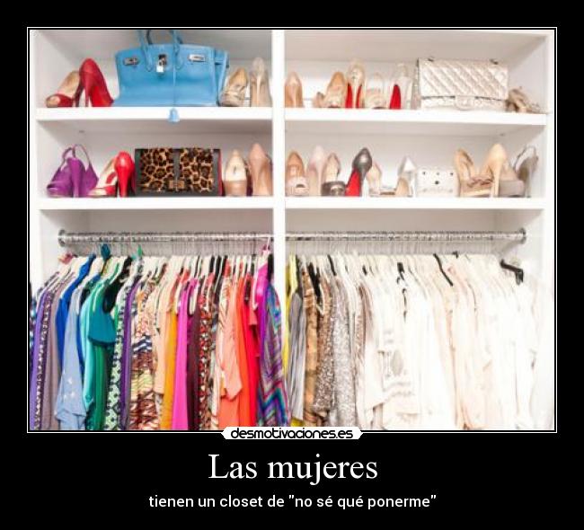 Las mujeres - tienen un closet de no sé qué ponerme