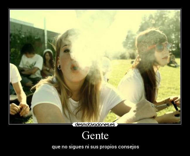 Gente - que no sigues ni sus propios consejos