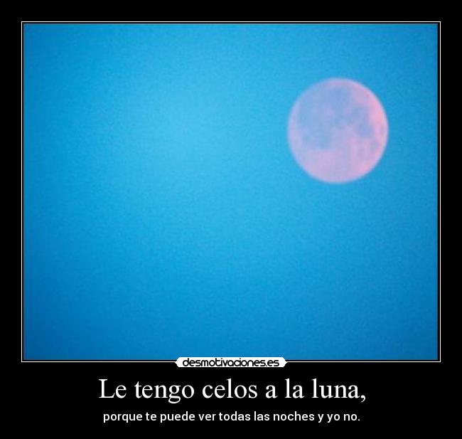 Le tengo celos a la luna, -
