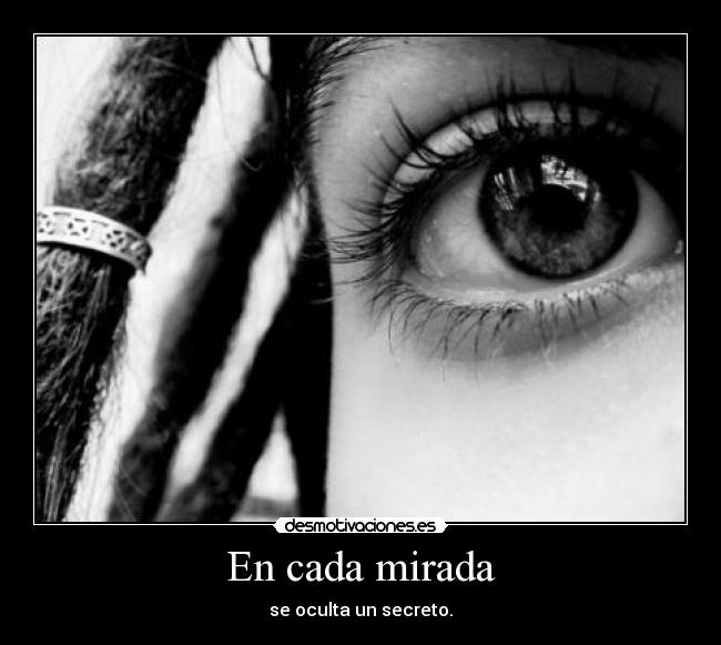 En cada mirada - se oculta un secreto.