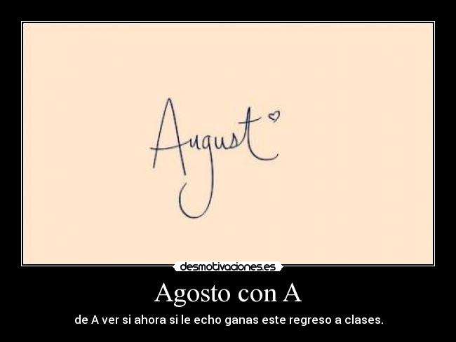 carteles agosto mes mas hermoso del ano desmotivaciones