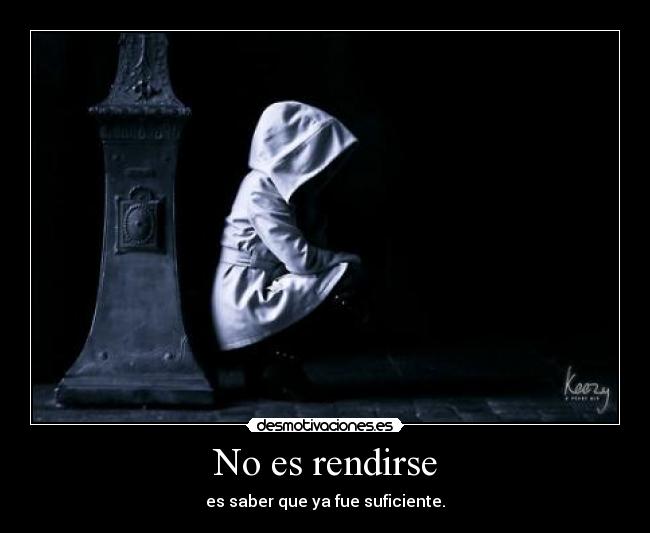No es rendirse - es saber que ya fue suficiente.