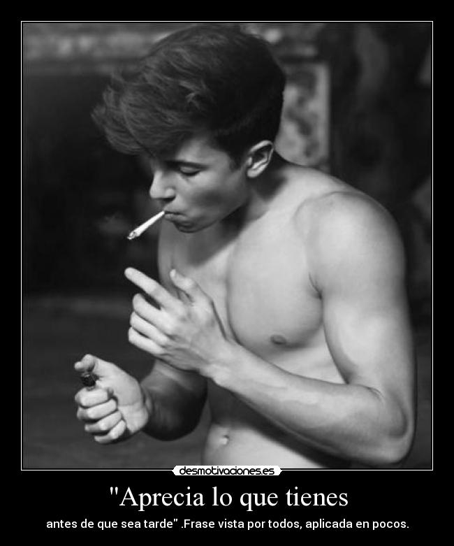 Aprecia lo que tienes - 