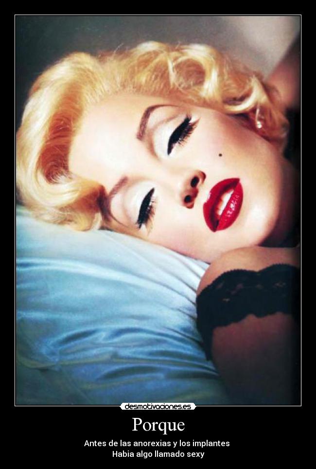 Porque - Antes de las anorexias y los implantes
Habia algo llamado sexy
