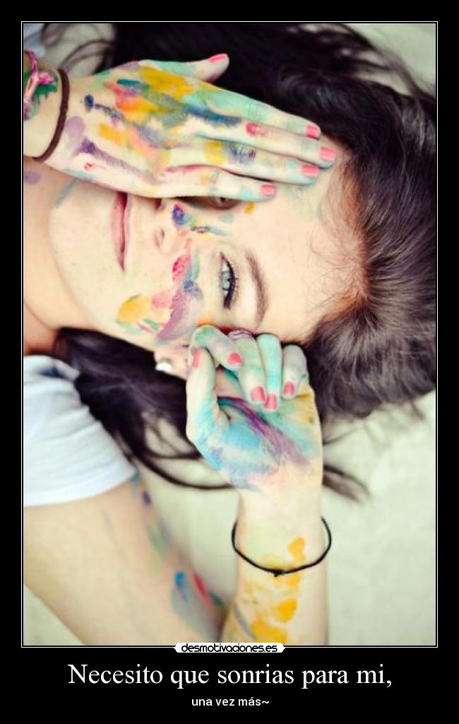 Necesito que sonrias para mi, - una vez más~